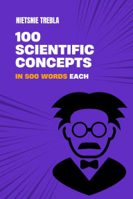 Title: 100 Scientific Concepts in 500 Words Each, Author: Nietsnie Trebla