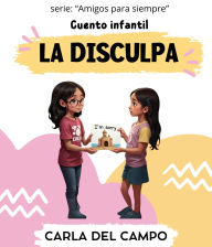 Title: La disculpa (Amigos para siempre, #3), Author: Carla Del Campo