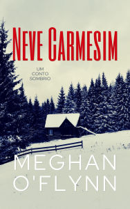 Title: Neve Carmesim: Um Conto Sombrio, Author: Meghan O'Flynn