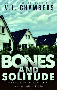 Title: Bones and Solitude (Wren Delacroix, #6), Author: V. J. Chambers