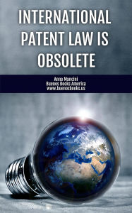 Title: International Patent Law Is Obsolete, Author: Anna Mancini