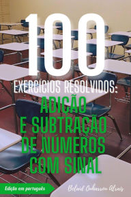 Title: 100 Exercícios Resolvidos: Adição e Subtração de Números com Sinal (100 Exercícios Resolvidos - Série de Prática Matemática, #1), Author: BELAID OUHARROU ALRAIS