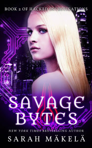 Title: Savage Bytes (Hacked Investigations, #2), Author: Sarah Makela