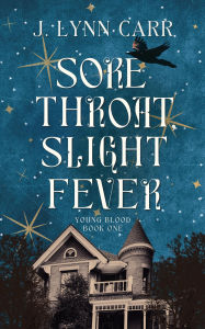Title: Sore Throat, Slight Fever (Young Blood, #1), Author: J. Lynn Carr
