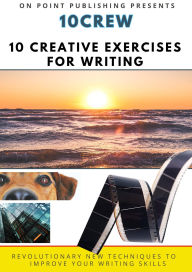 Title: 10Crew: 10 Creative Exercises for Writing (CREW: Creative Exercises for Writing, #2), Author: On Point Publishing