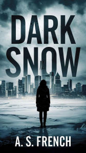Title: Dark Snow: An Astrid Snow Short Story, Author: A. S. French