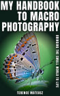 My Handbook to Macro Photography: Bringing the Small World to Life