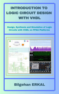 Title: Introduction To Logic Circuit Design With VHDL, Author: Bilgehan Erkal
