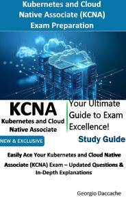 Title: Kubernetes and Cloud Native Associate (KCNA) Exam Preparation, Author: Georgio Daccache
