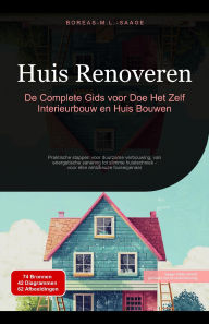 Title: Huis Renoveren: De Complete Gids voor Doe Het Zelf Interieurbouw en Huis Bouwen (Huisbouw (NL), #2), Author: Boreas Nl. M. L. Saage