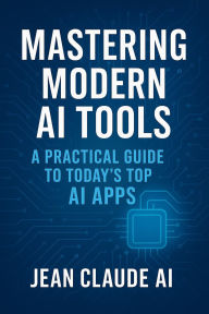 Title: Mastering Modern AI Tools, Author: Jean Claude AI