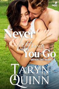 Title: Never Letting You Go (Brothers Three Orchard, #7), Author: Taryn Quinn