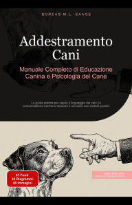 Title: Addestramento Cani: Manuale Completo di Educazione Canina e Psicologia del Cane, Author: Boreas It. M. L. Saage
