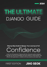 Title: The Ultimate Django Guide: From Beginner to Advanced Web Development, Author: Jiho Seok