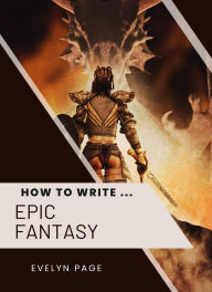 Title: How To Write ... Epic Fantasy, Author: Evelyn Page