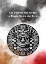 Les Secrets des Andes, la Magie Noire des Incas