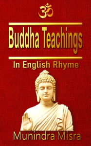 Title: Buddha Teachings: In English rhyme, Author: Munindra Misra