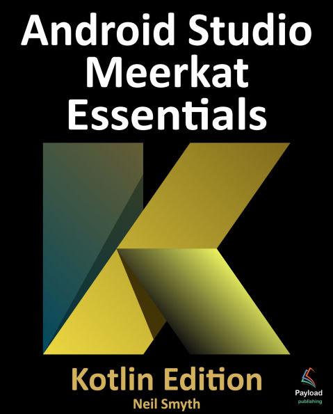 Android Studio Meerkat Essentials - Kotlin Edition: Developing Android Apps Using Android Studio Meerkat and Kotlin