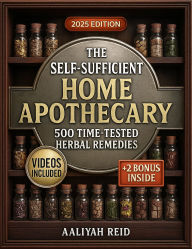Title: The Self-Sufficient Home Apothecary: 500 Time-Tested Herbal Remedies & Step-by-Step Recipes to Relieve Pain, Boost Immunity, Improve Sleep, and Restore Vitality Naturally, Author: Aaliyah Reid