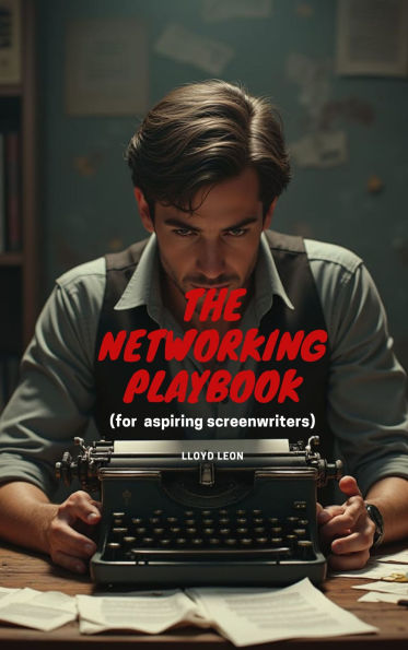 The Networking Playbook: For Aspiring Screen Writers