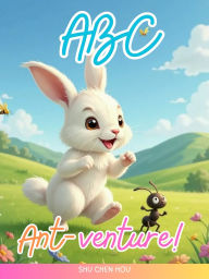Title: ABC Ant-venture!: Abecedarium Ludicum cum Formica Andrea: Delectabile Alphabetum E incipiens, Author: Shu Chen Hou