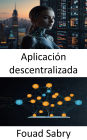 Aplicación descentralizada: Impulsando la innovación sin confianza a través de redes entre pares