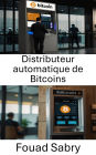 Distributeur automatique de Bitcoins: L'avenir de l'accès à l'argent numérique dans le monde entier
