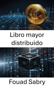 Title: Libro mayor distribuido: Comprender el futuro de la gestión descentralizada de datos, Author: Fouad Sabry