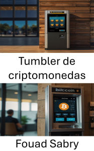 Title: Tumbler de criptomonedas: Desenmascarando los rastros ocultos de las transacciones de Bitcoin mediante la ofuscación descentralizada, Author: Fouad Sabry