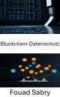 Blockchain-Datenschutz: Sicherung von Identität und Daten in dezentralen Anwendungen der nächsten Generation