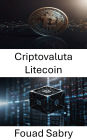 Criptovaluta Litecoin: Valuta digitale decentralizzata e il futuro delle transazioni finanziarie