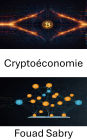 Cryptoéconomie: Renforcer les économies numériques grâce à l'innovation des applications décentralisées