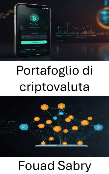 Portafoglio di criptovaluta: Una guida alla gestione sicura delle risorse digitali nei sistemi decentralizzati