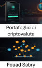 Portafoglio di criptovaluta: Una guida alla gestione sicura delle risorse digitali nei sistemi decentralizzati