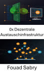 0x Dezentrale Austauschinfrastruktur: Entwicklung skalierbarer und sicherer Lösungen für die Zukunft des Peer-to-Peer-Handels