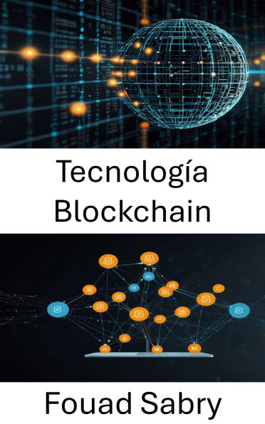 Tecnología Blockchain: Impulsando aplicaciones descentralizadas para un futuro sin confianza
