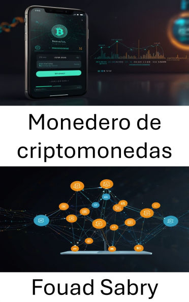 Monedero de criptomonedas: Guía para la gestión segura de activos digitales en sistemas descentralizados