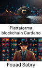 Piattaforma blockchain Cardano: Sbloccare il futuro delle risorse digitali e dell'innovazione decentralizzata