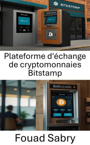 Title: Plateforme d'échange de cryptomonnaies Bitstamp: Explorer l'avenir de l'échange de devises numériques, Author: Fouad Sabry