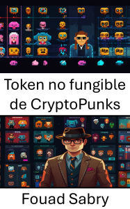 Title: Token no fungible de CryptoPunks: Explorando artefactos digitales que moldean el futuro de la propiedad y la identidad, Author: Fouad Sabry