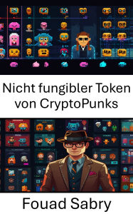 Title: Nicht fungibler Token von CryptoPunks: Erforschung digitaler Artefakte, die die Zukunft von Eigentum und Identität prägen, Author: Fouad Sabry