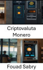 Criptovaluta Monero: Privacy e sicurezza nell'era della moneta digitale