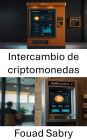 Intercambio de criptomonedas: Comprensión de la mecánica del comercio de divisas digitales en sistemas automatizados