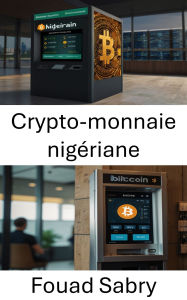 Title: Crypto-monnaie nigériane: Explorer l'innovation blockchain et la liberté financière en Afrique, Author: Fouad Sabry