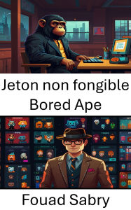 Title: Jeton non fongible Bored Ape: Au cour du monde sauvage des primates numériques et de la culture blockchain, Author: Fouad Sabry