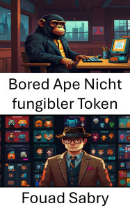 Title: Bored Ape Nicht fungibler Token: Einblicke in die wilde Welt digitaler Primaten-Sammlerstücke und der Blockchain-Kultur, Author: Fouad Sabry