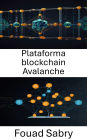 Plataforma blockchain Avalanche: Potenciando aplicaciones descentralizadas escalables con alta velocidad y seguridad