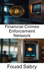 Financial Crimes Enforcement Network: Strategies for Compliance and Prevention in the Cryptocurrency Ecosystem