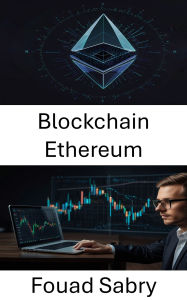 Title: Blockchain Ethereum: L'évolution des contrats intelligents et des applications décentralisées, Author: Fouad Sabry