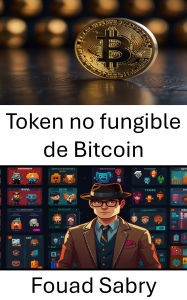 Title: Token no fungible de Bitcoin: Explorando el futuro del arte digital y la propiedad, Author: Fouad Sabry